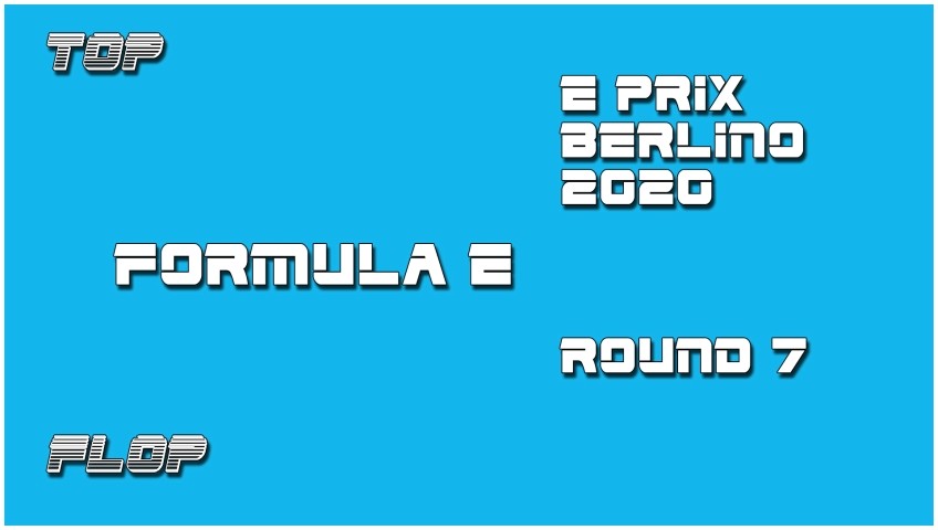 ePrix di Berlino, Round 7: Top e Flop della gara